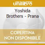 Yoshida Brothers - Prana cd musicale di Yoshida Brothers