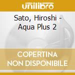 Sato, Hiroshi - Aqua Plus 2 cd