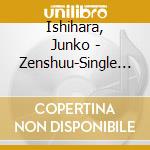 Ishihara, Junko - Zenshuu-Single Best St- cd musicale di Ishihara, Junko