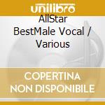 AllStar BestMale Vocal / Various cd musicale