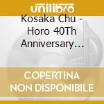 Kosaka Chu - Horo 40Th Anniversary Package (2 Cd) cd