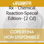 Rx - Chemical Reaction-Special Edition- (2 Cd) cd
