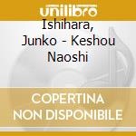 Ishihara, Junko - Keshou Naoshi cd