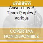Anison Love! Team Purples / Various cd musicale di Various