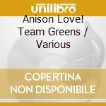 Anison Love! Team Greens / Various cd