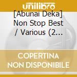 [Abunai Deka] Non Stop Best / Various (2 Cd) cd