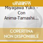 Miyagawa Yuko - Con Anima-Tamashii Wo Soete- cd musicale di Miyagawa Yuko