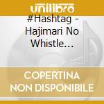 #Hashtag - Hajimari No Whistle Tetsuya Abe cd