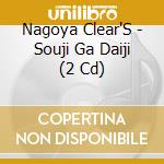 Nagoya Clear'S - Souji Ga Daiji (2 Cd) cd musicale