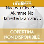 Nagoya Clear'S - Akirame No Barrette/Dramatic Ni Koi Shitai (2 Cd) cd musicale