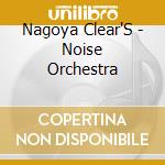 Nagoya Clear'S - Noise Orchestra cd