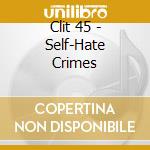 Clit 45 - Self-Hate Crimes cd