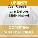 Carl Burnett - Life Before Midi: Naked cd