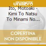 Ito, Motoaki - Kimi To Natsu To Minami No Shima cd