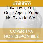 Takamiya, Yuji - Once Again -Yume No Tsuzuki Wo- cd