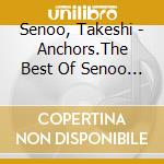 Senoo, Takeshi - Anchors.The Best Of Senoo 2000-2009 (2 Cd) cd