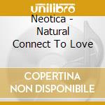 Neotica - Natural Connect To Love cd