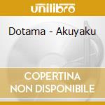 Dotama - Akuyaku cd musicale di Dotama