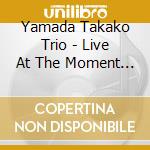 Yamada Takako Trio - Live At The Moment -Plays Standards cd