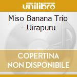 Miso Banana Trio - Uirapuru cd