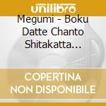 Megumi - Boku Datte Chanto Shitakatta Hitotachi He cd musicale di Megumi