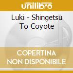 Luki - Shingetsu To Coyote cd musicale