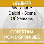 Watanabe Daichi - Scene Of Seasons cd