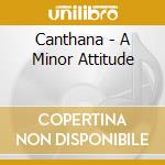 Canthana - A Minor Attitude cd