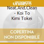 Neat.And.Clean - Koi To Kimi Tokei cd