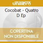 Cocobat - Quatro D Ep cd
