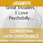 Great Invaders - I Love Psychobilly (2025 Ver.) cd