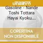 Gasoline - Nande Toshi Tottara Hayai Kyoku Tsukureyanneya cd