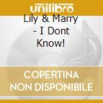 Lily & Marry - I Dont Know! cd