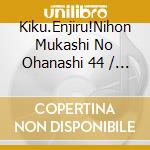 Kiku.Enjiru!Nihon Mukashi No Ohanashi 44 / Various cd
