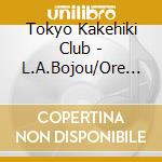 Tokyo Kakehiki Club - L.A.Bojou/Ore No Jinsei.Ishikkoro-Hakodate Kou Yori cd