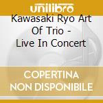 Kawasaki Ryo Art Of Trio - Live In Concert cd