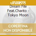 Dream File Feat.Charito - Tokyo Moon cd