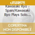 Kawasaki Ryo - Spain/Kawasaki Ryo Plays Solo Guitar cd