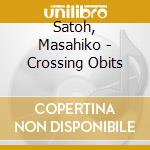 Satoh, Masahiko - Crossing Obits cd