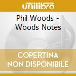 Phil Woods - Woods Notes cd musicale di Phil Woods