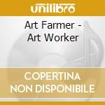 Art Farmer - Art Worker cd musicale di Farmer, Art