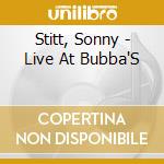 Stitt, Sonny - Live At Bubba'S cd