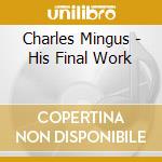 Charles Mingus - His Final Work cd