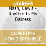 Nash, Lewis - Rhythm Is My Bisiness cd