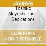 Toshiko Akiyoshi Trio - Dedications cd musicale di Akiyoshi Toshiko Trio