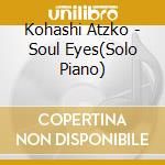 Kohashi Atzko - Soul Eyes(Solo Piano) cd musicale
