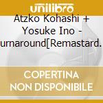 Atzko Kohashi + Yosuke Ino - Turnaround[Remastard 2021] cd