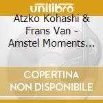 Atzko Kohashi & Frans Van - Amstel Moments [Remastered 2021] cd