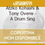 Atzko Kohashi & Tony Overw - A Drum Sing cd