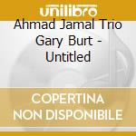 Ahmad Jamal Trio Gary Burt - Untitled cd